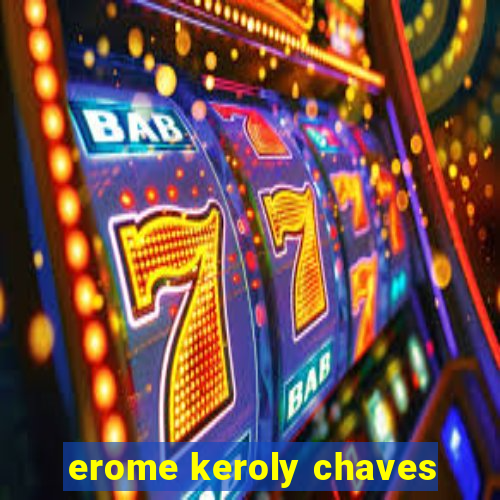 erome keroly chaves